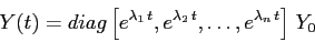 \begin{displaymath}Y(t)=diag\left[e^{\lambda_1\,t},e^{\lambda_2\,
t},\ldots,e^{\lambda_n\, t}\right]\, Y_0\end{displaymath}