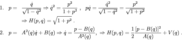 \begin{eqnarray*}1.&p=&\frac{\dot q}{\sqrt{1-{\dot q}^2}}\Rightarrow {\dot q}^2=...
...q)},\ \Rightarrow H(p,q)=\frac 12\frac{[p-B(q)]^2}{A(q)}+V(q)\;. \end{eqnarray*}