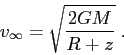 \begin{displaymath}v_\infty= \sqrt{\frac {2GM}{R+z}} \;. \end{displaymath}