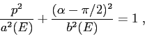\begin{displaymath}\frac{p^2}{a^2(E)}+\frac{(\alpha-\pi/2)^2}{b^2(E)}=1\;, \end{displaymath}