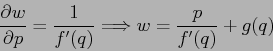 \begin{displaymath}\frac{\partial {w}}{\partial {p}}= \frac 1{f'(q)} \Longrightarrow w=\frac p{f'(q)} +g(q) \end{displaymath}
