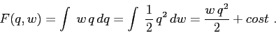 \begin{displaymath}F(q,w)= \int\; w\,q\,dq = \int\; \frac 12\,q^2\,dw= \frac{w\,q^2}2 + cost\ . \end{displaymath}