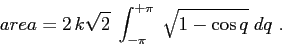 \begin{displaymath}area=2\,k\sqrt{2}\;\int_{-\pi}^{+\pi} \;\sqrt{1-\cos q}\; dq \ . \end{displaymath}