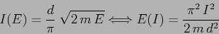 \begin{displaymath}I(E)=\frac{d}{\pi}\; \sqrt{2\,m\,E} \Longleftrightarrow E(I)=\frac{\pi^2 \, I^2}{2\, m\, d^2} \end{displaymath}