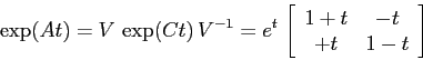 \begin{displaymath}\exp(At)= V\, \exp(Ct)\, V^{-1}= e^t\, \left[\begin{array}{cc}{1+t}&{-t}\\
{+t}&{1-t}\end{array}\right] \end{displaymath}