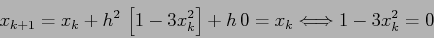 \begin{displaymath}x_{k+1}= x_k+h^2\,\left[1-3x_k^2\right]+ h\,0= x_k \Longleftrightarrow 1-3x_k^2=0 \end{displaymath}
