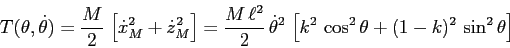 \begin{displaymath}T(\theta,\dot\theta)=\frac M2 \, \left[\dot x_M^2+ \dot z_M^2...
...a^2\, \left[ k^2\,\cos^2\theta + (1-k)^2\, \sin^2\theta\right] \end{displaymath}