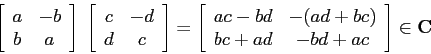 \begin{displaymath}
\left[\begin{array}{cc}{a}&{-b}\\
{b}&{a}\end{array}\right...
...&{-(ad+bc)}\\
{bc+ad}&{-bd+ac}\end{array}\right] \in {\bf C}
\end{displaymath}