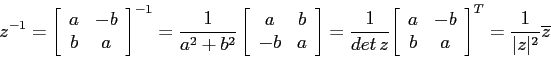 \begin{displaymath}
z^{-1}={\left[\begin{array}{cc}{a}&{-b}\\
{b}&{a}\end{arra...
...{a}\end{array}\right]}^T = \frac 1{\vert z\vert^2}
\overline z
\end{displaymath}