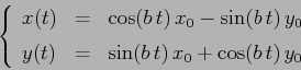 \begin{displaymath}
\left\{\begin{array}{lcl}
{\displaystyle x(t)} & {\displays...
...aystyle \sin(b\,t)\,x_0 + \cos(b\,t)\, y_0}
\end{array}\right.\end{displaymath}
