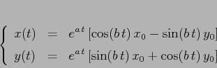 \begin{displaymath}\left\{\begin{array}{lcl}
{\displaystyle x(t)} & {\display...
...,t}\, [\sin(b\,t)\, x_0 +\cos(b\,t)\,y_0]}
\end{array}\right.
\end{displaymath}