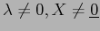 $\lambda\neq 0, X\neq\underline{0}$