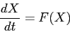 \begin{displaymath}
\frac{d{X}}{d{t}} = F(X)
\end{displaymath}