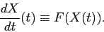 \begin{displaymath}
\frac{d{X}}{d{t}} (t)\equiv F(X(t)) .
\end{displaymath}