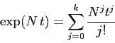 \begin{displaymath}
\exp(N\,t)= \sum_{j=0}^k \frac{N^jt^j}{j!}
\end{displaymath}