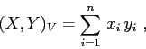 \begin{displaymath}
(X,Y)_V= \sum_{i=1}^n\,x_i\,y_i \ ,
\end{displaymath}
