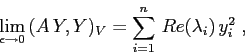 \begin{displaymath}
\lim_{\epsilon\to 0} \, (A\,Y,Y)_V =
\sum_{i=1}^n\, Re(\lambda_i)\, y_i^2\; ,
\end{displaymath}