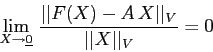 \begin{displaymath}\lim_{X\to\underline 0}\,\frac{\vert\vert F(X)-A\,X\vert\vert _V}{\vert\vert X\vert\vert _V}=0
\end{displaymath}