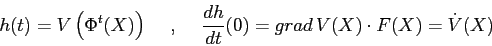 \begin{displaymath}
h(t)=V\left(\Phi^t(X)\right)
\hspace{5mm},\hspace{5mm}
\frac{d{h}}{d{t}}(0)= grad\, V(X) \cdot F(X) =\dot V(X)
\end{displaymath}