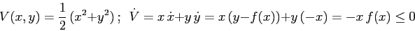 \begin{displaymath}
V(x,y)=\frac 12\,(x^2+y^2)\ ; \ \ \dot V = x\,\dot x + y\,\dot y=
x\,(y-f(x))+y\,(-x)=-x\,f(x)\leq 0
\end{displaymath}