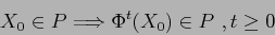 \begin{displaymath}
X_0\in P \Longrightarrow \Phi^t(X_0)\in P\ , t\geq 0
\end{displaymath}