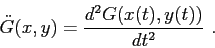 \begin{displaymath}
\ddot G(x,y)= \frac{d^2{G(x(t),y(t))}}{d{t}^2} \ .
\end{displaymath}