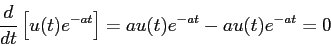 \begin{displaymath}
\frac{d{}}{d{t}} \left[u(t)e^{-at}\right]= a u(t) e^{-at} -a u(t)
e^{-at}=0
\end{displaymath}
