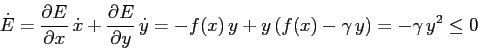 \begin{displaymath}
\dot E = \frac{\partial {E}}{\partial {x}} \, \dot x + \frac...
...\dot y=
-f(x)\,y + y \, (f(x) -\gamma\,y)= -\gamma\,y^2\leq 0
\end{displaymath}