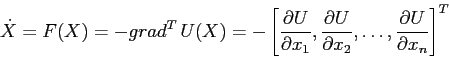 \begin{displaymath}
\dot X =F(X)=-grad^T\, U(X)=-\left[\frac{\partial {U}}{\par...
... {x_2}},\ldots,
\frac{\partial {U}}{\partial {x_n}}\right]^T
\end{displaymath}