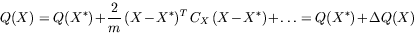 \begin{displaymath}Q(X)=Q(X^*) +{\displaystyle 2 \over \displaystyle m} \,(X-X^*)^T\, C_X\,(X-X^*)+ \ldots=
Q(X^*)+\Delta Q(X)
\end{displaymath}
